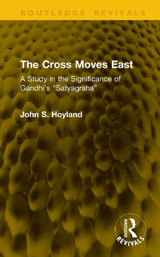 The Cross Moves East: A Study in the Significance of Gandhi's "Satyagraha".