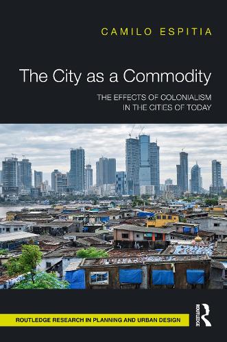The City as a Commodity: The Effects of Colonialism in the Cities of Today.