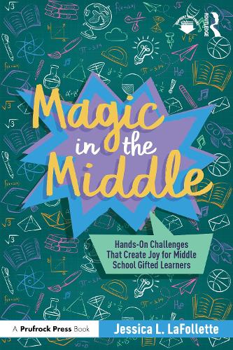 Magic in the Middle: Hands-On Challenges That Create Joy for Middle School Gifted Learners.