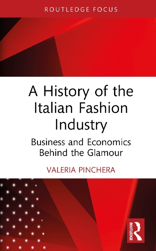 A History of the Italian Fashion Industry: Business and Economics Behind the Glamour.