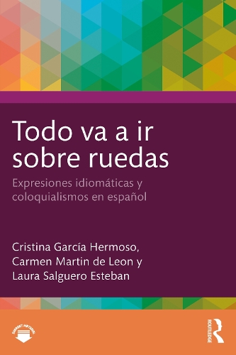 Todo va a ir sobre ruedas: Expresiones idiomaticas y coloquialismos en espanol.