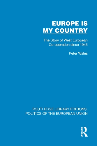 Europe is my Country: The Story of West European Co-operation since 1945.