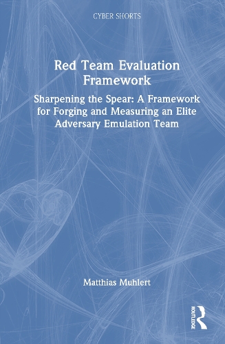 Red Team Evaluation Framework: Sharpening the Spear: A Framework for Forging and Measuring an Elite Adversary Emulation Team.