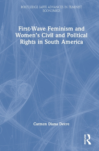 First-Wave Feminism and Women's Civil and Political Rights in South America.