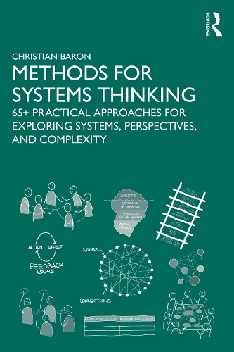 Methods for Systems Thinking: 65+ Practical Approaches for Exploring Systems, Perspectives, and Complexity.