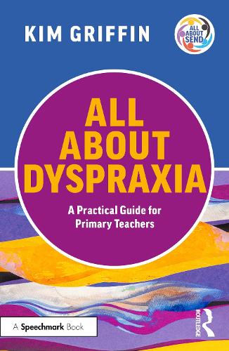 All About Dyspraxia: A Practical Guide for Primary Teachers.