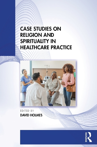 Case Studies on Religion and Spirituality in Healthcare Practice.
