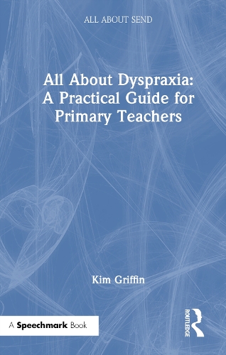All About Dyspraxia: A Practical Guide for Primary Teachers.