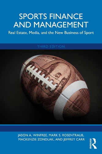 Sports Finance and Management: Real Estate, Media, and the New Business of Sport. 3rd edition