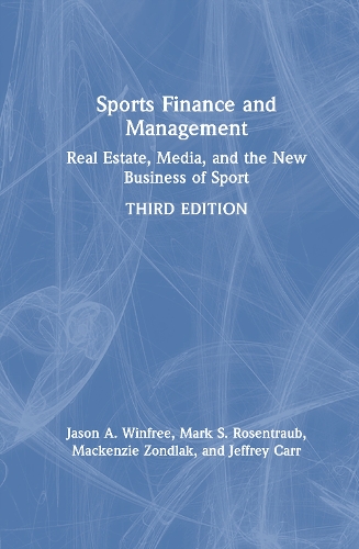 Sports Finance and Management: Real Estate, Media, and the New Business of Sport. 3rd edition