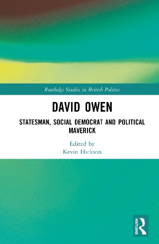David Owen: Statesman, Social Democrat and Political Maverick.