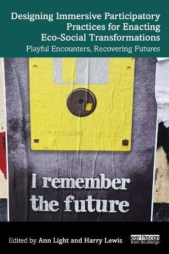 Designing Immersive Participatory Practices for Enacting Eco-Social Transformations: Playful Encounters, Recovering Futures.