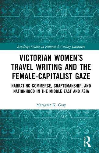 Victorian Women's Travel Writing and the Female-Capitalist Gaze
