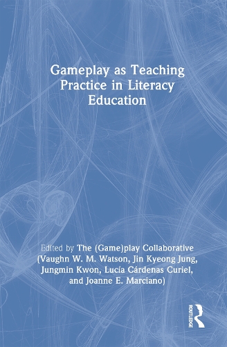 Gameplay as Teaching Practice in Literacy Education.