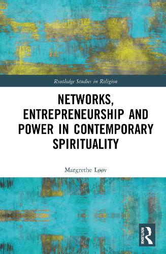 Networks, Entrepreneurship and Power in Contemporary Spirituality.