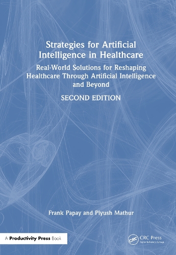Strategies for Artificial Intelligence in Healthcare: Generative AI, Predictive Analytics, and the Future of Digital Medicine. 2nd edition