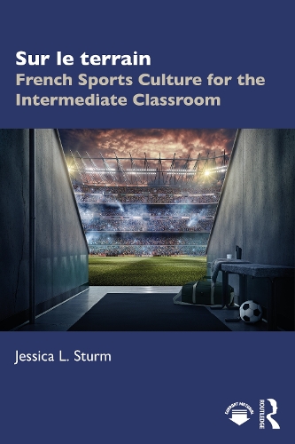 Sur le terrain: French Sports Culture for the Intermediate Classroom.