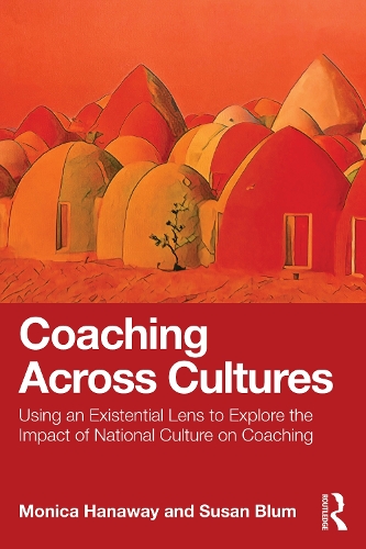 Coaching Across Cultures: Using an Existential Lens to Explore the Impact of National Culture on Coaching.