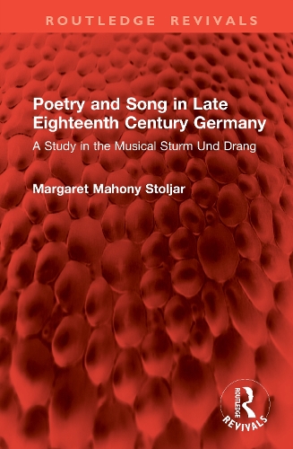Poetry and Song in Late Eighteenth Century Germany: A Study in the Musical Sturm Und Drang.
