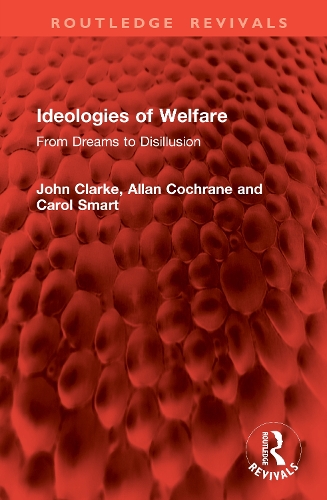 Ideologies of Welfare: From Dreams to Disillusion.