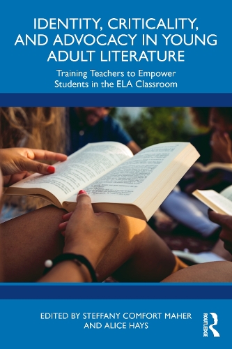 Identity, Criticality, and Advocacy in Young Adult Literature: Training Teachers to Empower Students in the ELA Classroom.