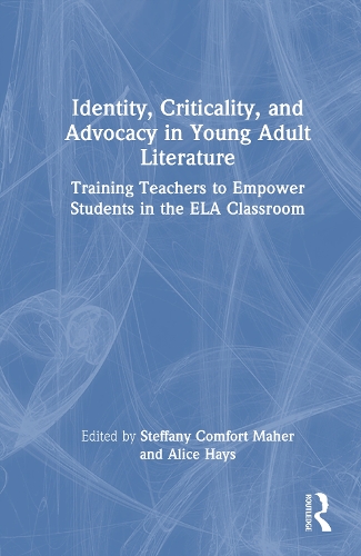 Identity, Criticality, and Advocacy in Young Adult Literature: Training Teachers to Empower Students in the ELA Classroom.