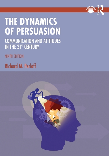 The Dynamics of Persuasion: Communication and Attitudes in the 21st Century. 9th edition