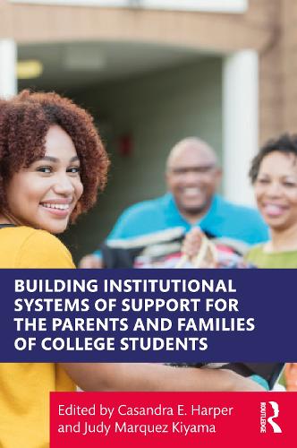 Building Institutional Systems of Support for the Parents and Families of College Students.