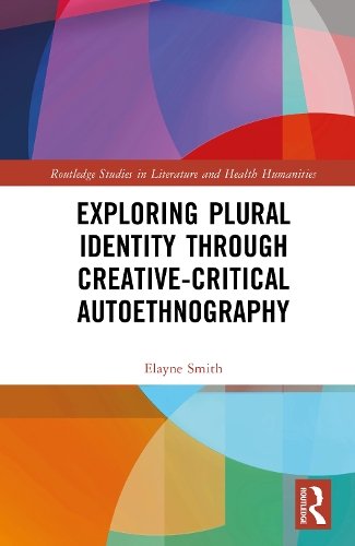 Exploring Plural Identity Through Creative-Critical Autoethnography.