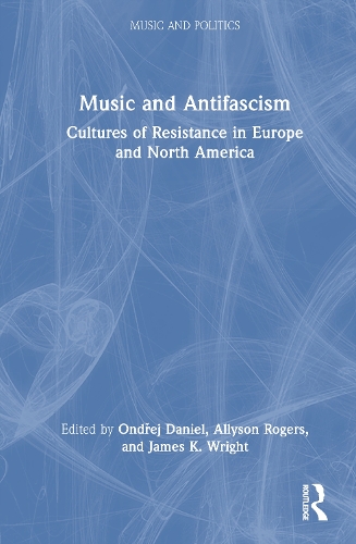 Music and Antifascism: Cultures of Resistance in Europe and North America.