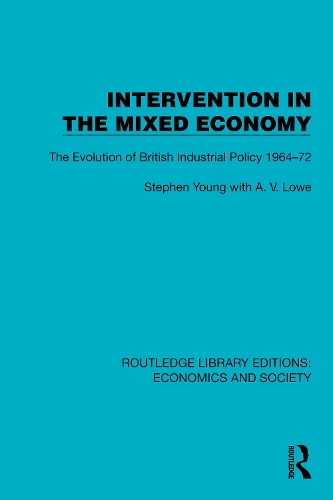 Intervention in the Mixed Economy: The Evolution of British Industrial Policy 1964-72.