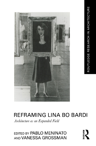 Reframing Lina Bo Bardi: Architecture as an Expanded Field.