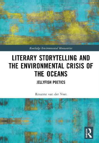 Literary Storytelling and the Environmental Crisis of the Oceans: Jellyfish Poetics.