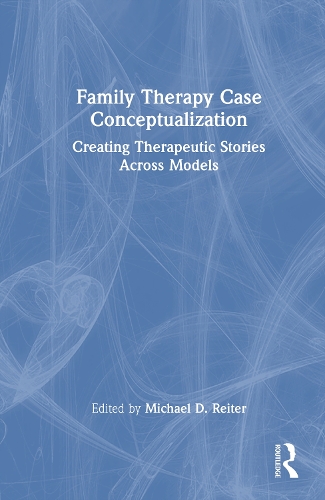 Family Therapy Case Conceptualization: Creating Therapeutic Stories Across Models.