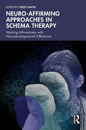 Neuro-affirming Approaches in Schema Therapy: Working Affirmatively with Neurodevelopmental Differences.