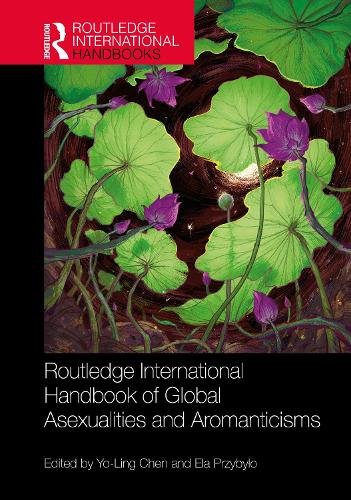 Routledge International Handbook of Global Asexualities and Aromanticisms.