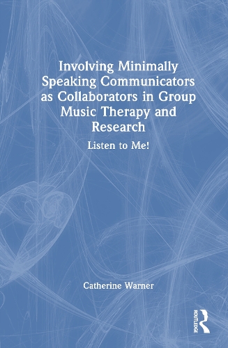 Involving Minimally Speaking Communicators as Collaborators in Group Music Therapy and Research: Listen to Me!.