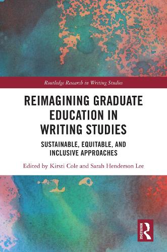 Reimagining Graduate Education in Writing Studies: Sustainable, Equitable, and Inclusive Approaches.