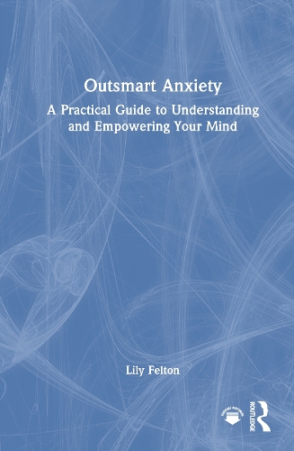 Outsmart Anxiety: A Practical Guide to Understanding and Empowering Your Mind.