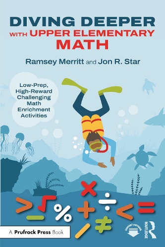 Diving Deeper with Upper Elementary Math: Low-Prep, High-Reward Challenging Math Enrichment Activities, Grades 3-5.