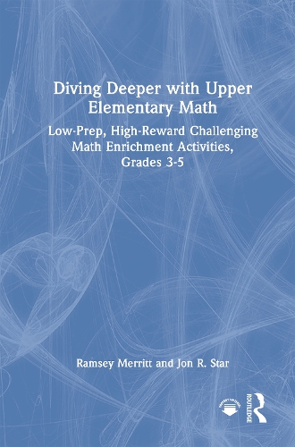 Diving Deeper with Upper Elementary Math: Low-Prep, High-Reward Challenging Math Enrichment Activities, Grades 3-5.