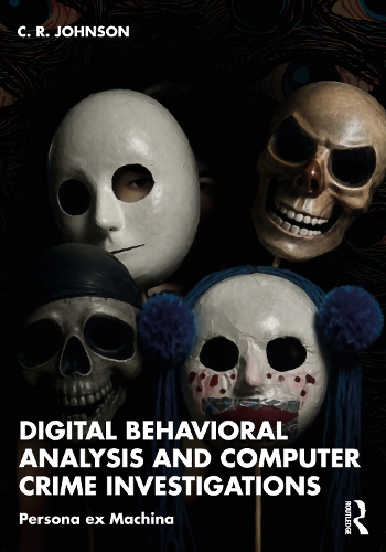 Digital Behavioral Analysis, Computer Crime, and Investigations: Persona ex Machina.