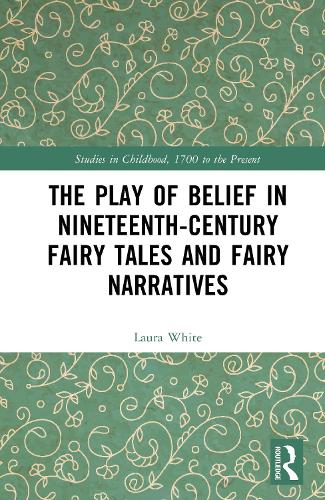 The Play of Belief in Nineteenth-Century Fairy Tales and Fairy Narratives.