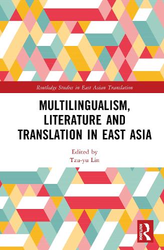 Multilingualism, Literature and Translation in East Asia.