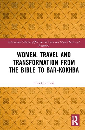 Women, Travel and Transformation from the Bible to Bar-Kokhba.