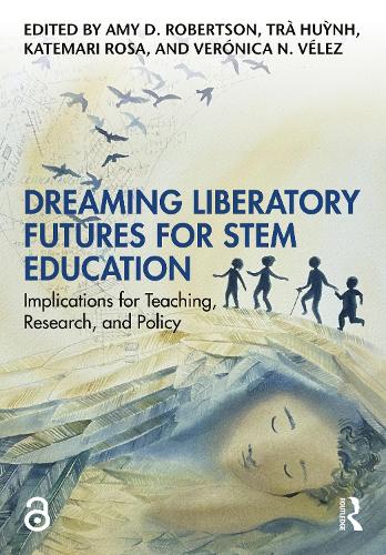 Dreaming Liberatory Futures for STEM Education: Implications for Teaching, Research, and Policy.
