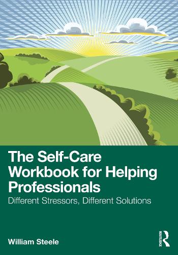 The Self-Care Workbook for Helping Professionals: Different Stressors, Different Solutions.