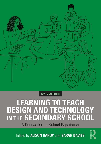 Learning to Teach Design and Technology in the Secondary School: A Companion to School Experience. 5th edition