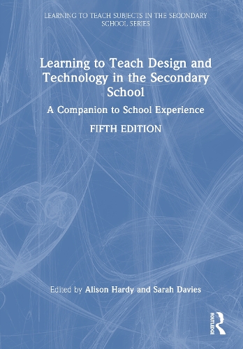 Learning to Teach Design and Technology in the Secondary School: A Companion to School Experience. 5th edition