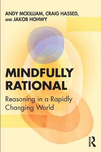 Mindfully Rational: Reasoning in a Rapidly Changing World.